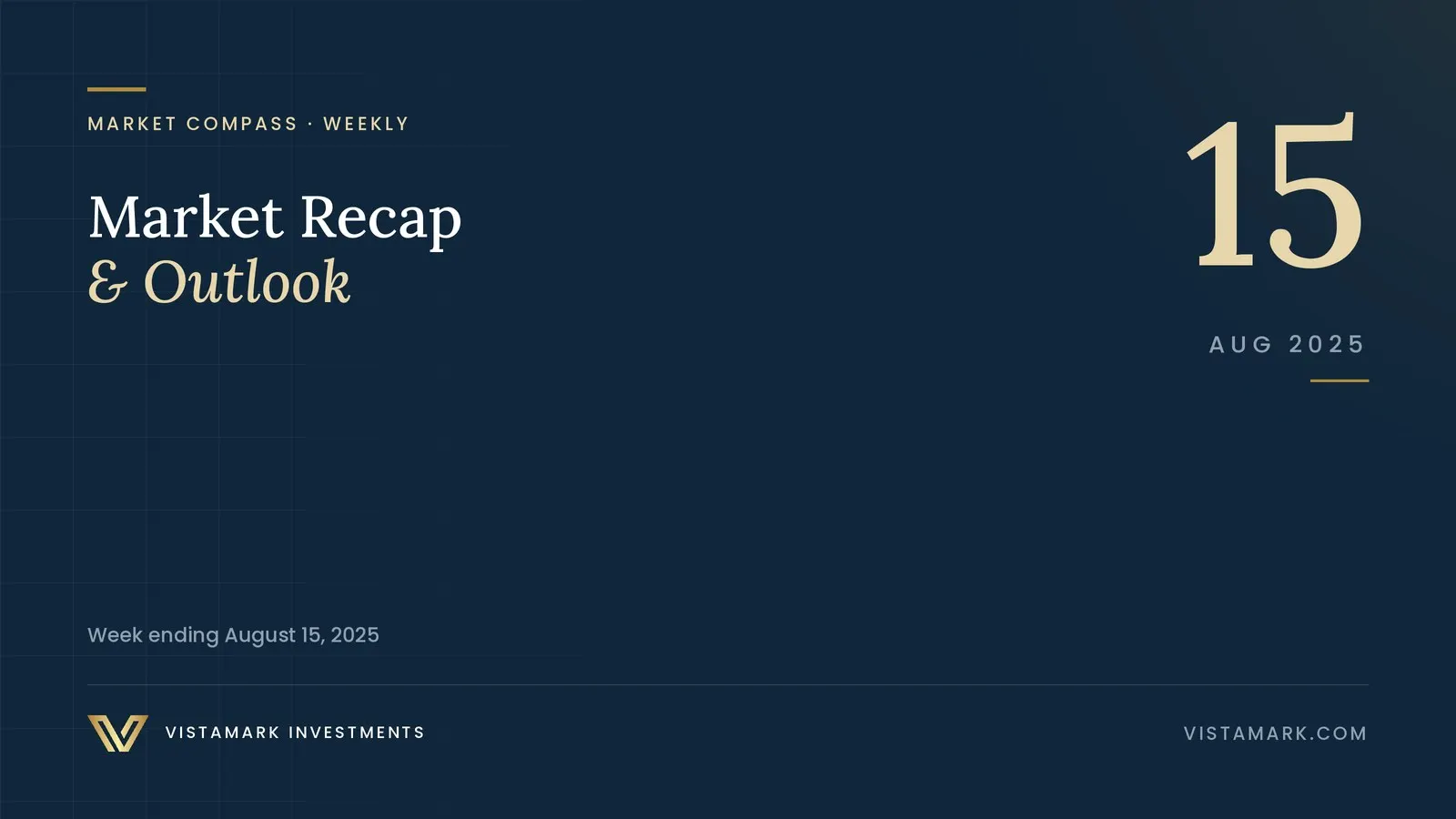 Market Recap & Outlook: Your Weekly Market Compass – August 15, 2025 — Vistamark Investments