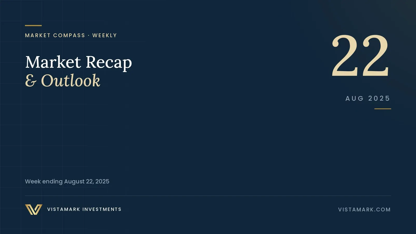 Market Recap & Outlook: Your Weekly Market Compass – August 22, 2025 — Vistamark Investments