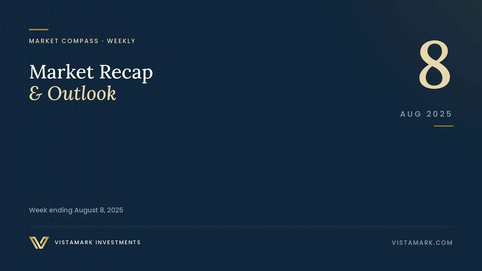 Market Recap & Outlook: Your Weekly Market Compass – August 8, 2025 — Vistamark Investments
