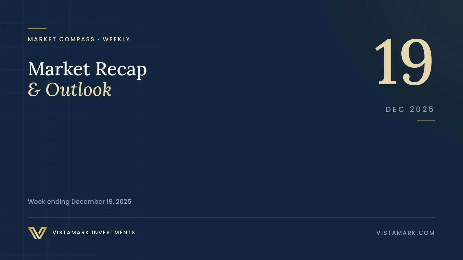 Market Recap & Outlook: Your Weekly Market Compass – December 19 2025 — Vistamark Investments